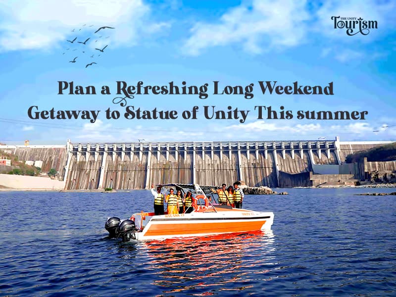 Plan a Refreshing Long Weekend Getaway to Statue of Unity This summer